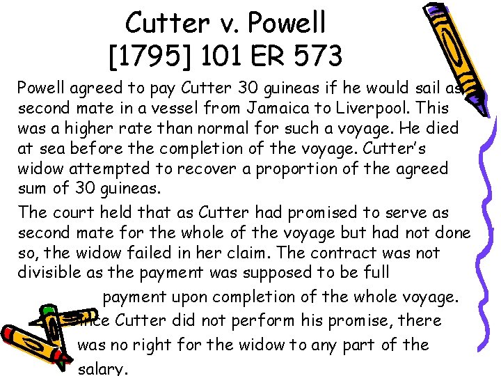 Cutter v. Powell [1795] 101 ER 573 Powell agreed to pay Cutter 30 guineas