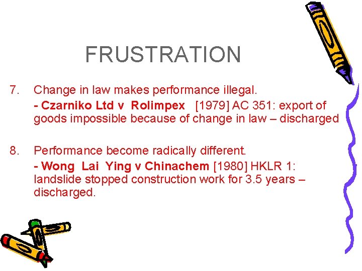 FRUSTRATION 7. Change in law makes performance illegal. - Czarniko Ltd v Rolimpex [1979]