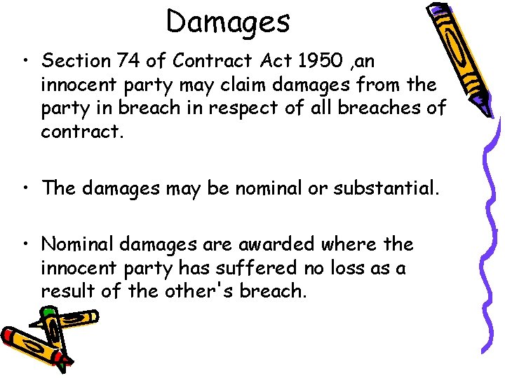 Damages • Section 74 of Contract Act 1950 , an innocent party may claim