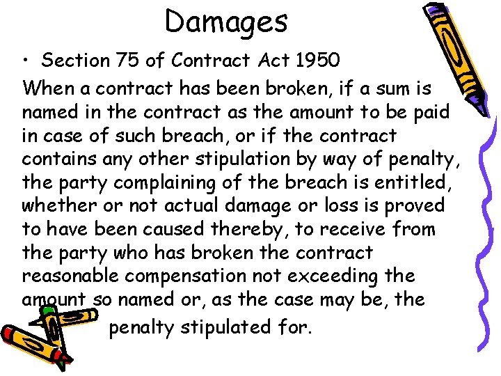 Damages • Section 75 of Contract Act 1950 When a contract has been broken,