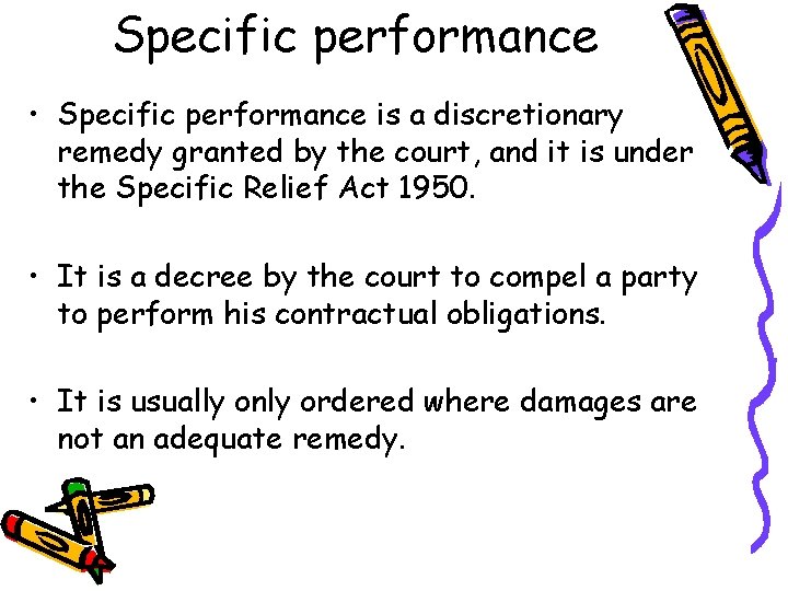 Specific performance • Specific performance is a discretionary remedy granted by the court, and