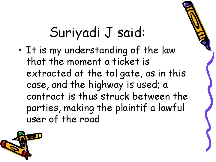 Suriyadi J said: • It is my understanding of the law that the moment