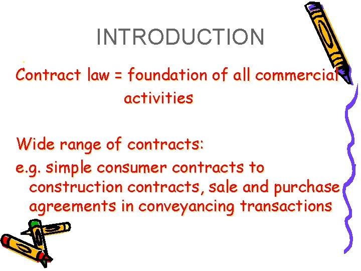 INTRODUCTION . Contract law = foundation of all commercial activities Wide range of contracts:
