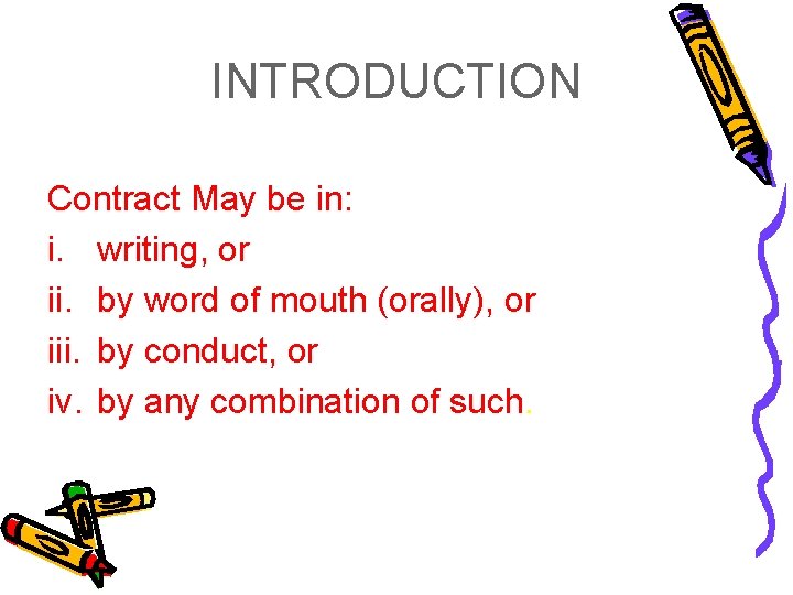 INTRODUCTION Contract May be in: i. writing, or ii. by word of mouth (orally),