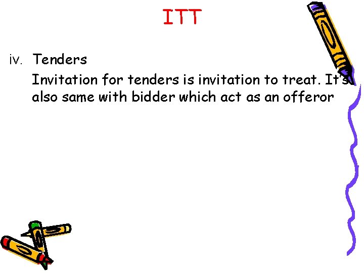 ITT iv. Tenders Invitation for tenders is invitation to treat. It’s also same with