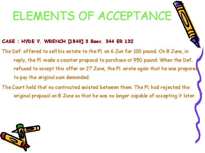 ELEMENTS OF ACCEPTANCE CASE : HYDE V. WRENCH [1840] 3 Beav. 344 ER 132