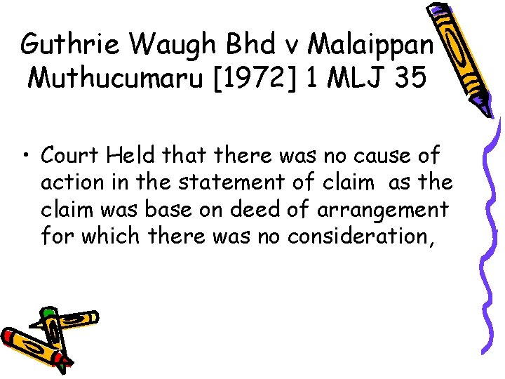 Guthrie Waugh Bhd v Malaippan Muthucumaru [1972] 1 MLJ 35 • Court Held that