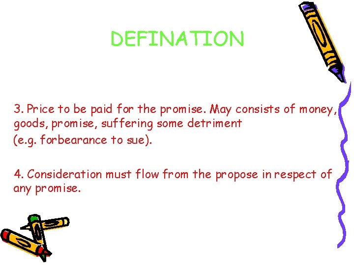 DEFINATION 3. Price to be paid for the promise. May consists of money, goods,