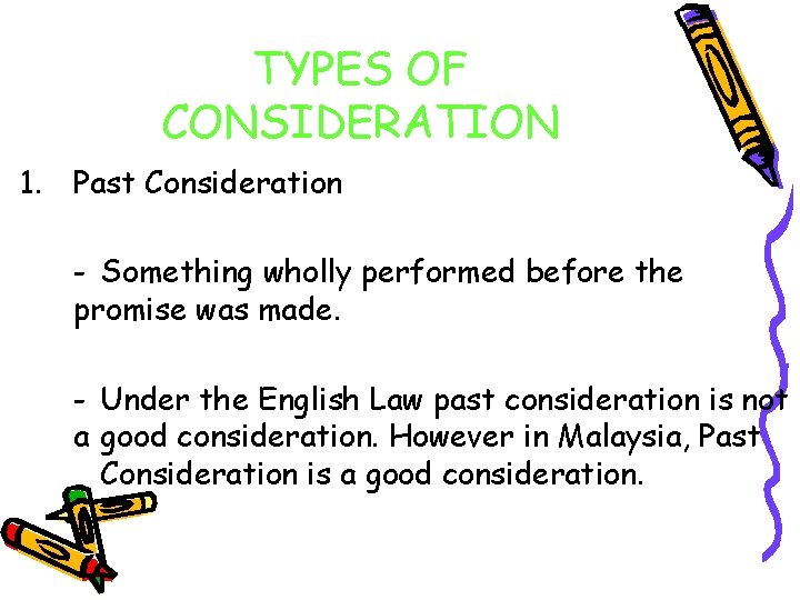 TYPES OF CONSIDERATION 1. Past Consideration - Something wholly performed before the promise was