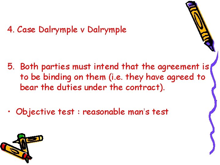 4. Case Dalrymple v Dalrymple 5. Both parties must intend that the agreement is