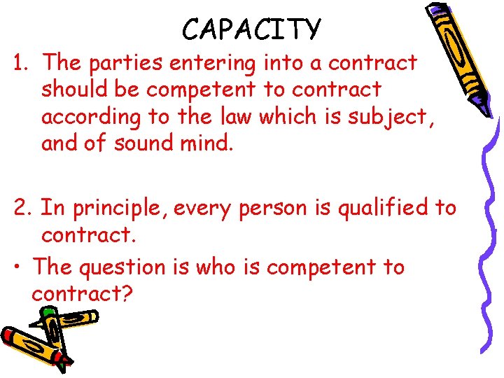 CAPACITY 1. The parties entering into a contract should be competent to contract according