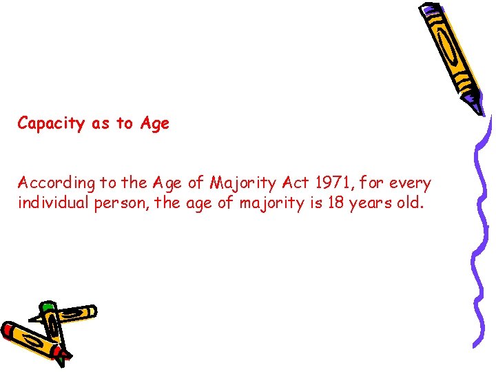 Capacity as to Age According to the Age of Majority Act 1971, for every