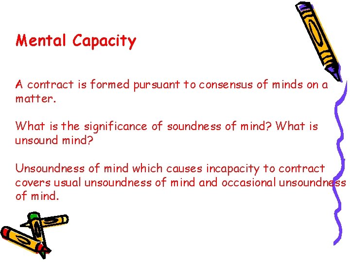 Mental Capacity A contract is formed pursuant to consensus of minds on a matter.