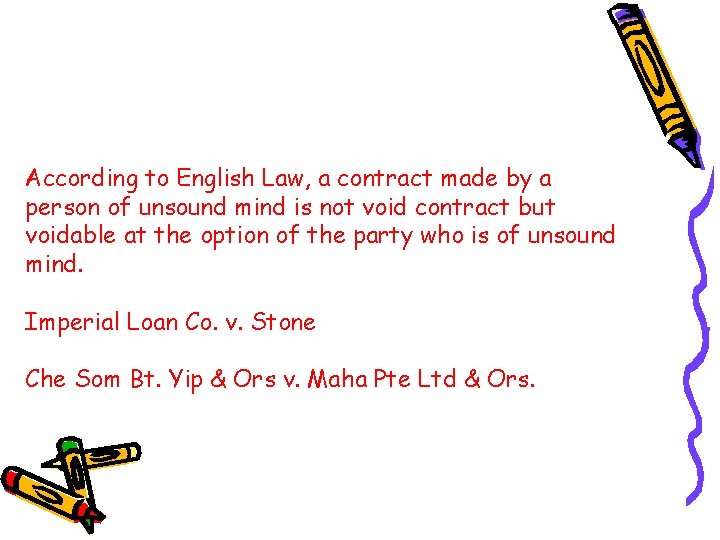 According to English Law, a contract made by a person of unsound mind is