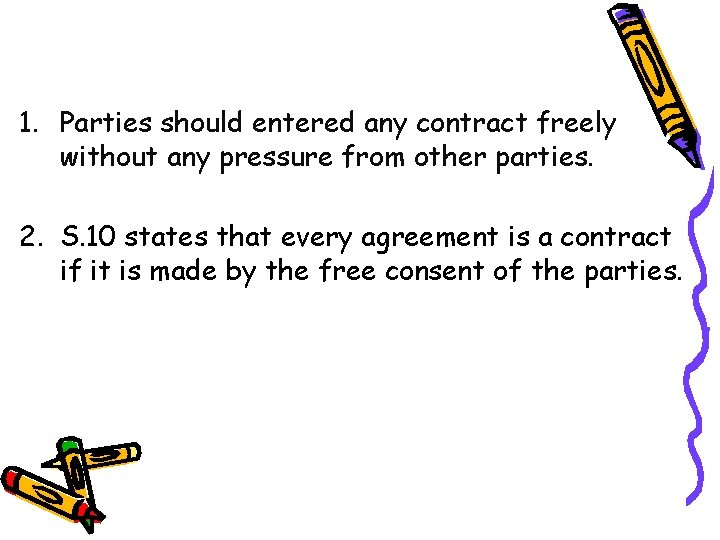 1. Parties should entered any contract freely without any pressure from other parties. 2.