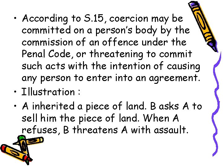  • According to S. 15, coercion may be committed on a person’s body