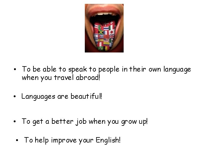  • To be able to speak to people in their own language when