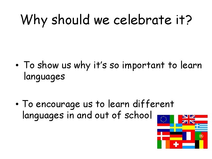 Why should we celebrate it? • To show us why it’s so important to