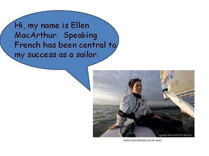 Hi, my name is Ellen Mac. Arthur. Speaking French has been central to my