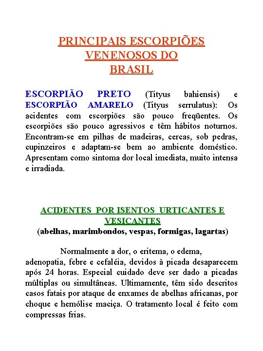PRINCIPAIS ESCORPIÕES VENENOSOS DO BRASIL ESCORPIÃO PRETO (Tityus bahiensis) e ESCORPIÃO AMARELO (Tityus serrulatus):