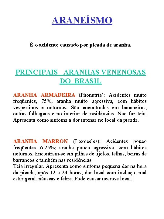 ARANEÍSMO É o acidente causado por picada de aranha. PRINCIPAIS ARANHAS VENENOSAS DO BRASIL