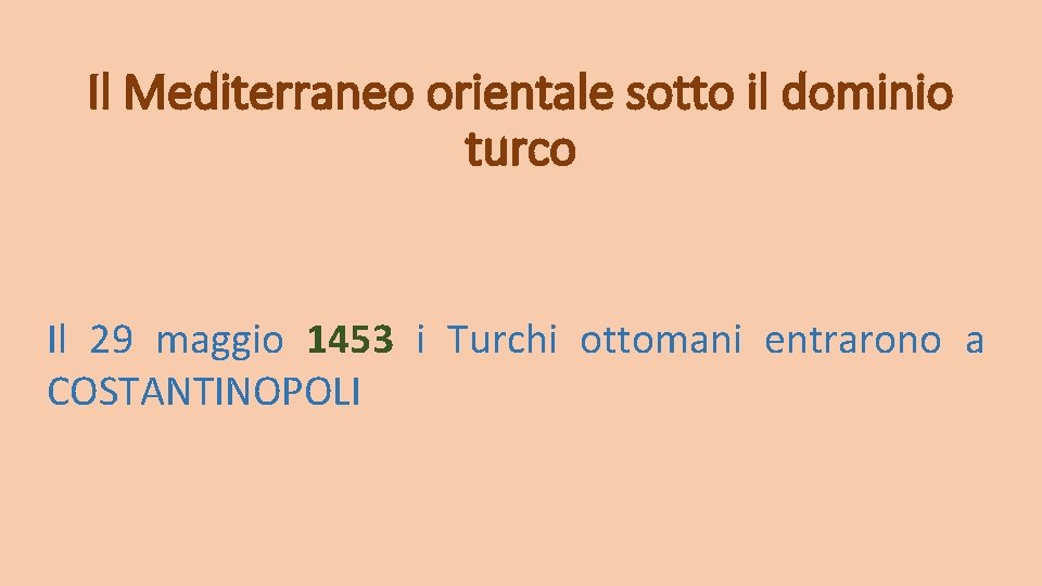 Il Mediterraneo orientale sotto il dominio turco Il 29 maggio 1453 i Turchi ottomani Il Mediterraneo orientale sotto il dominio turco Il 29 maggio 1453 i Turchi ottomani