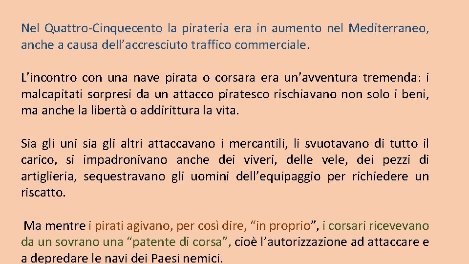 Nel Quattro-Cinquecento la pirateria era in aumento nel Mediterraneo, anche a causa dell’accresciuto traffico Nel Quattro-Cinquecento la pirateria era in aumento nel Mediterraneo, anche a causa dell’accresciuto traffico