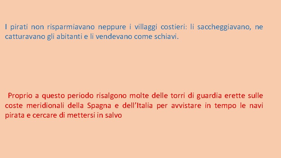 I pirati non risparmiavano neppure i villaggi costieri: li saccheggiavano, ne catturavano gli abitanti I pirati non risparmiavano neppure i villaggi costieri: li saccheggiavano, ne catturavano gli abitanti