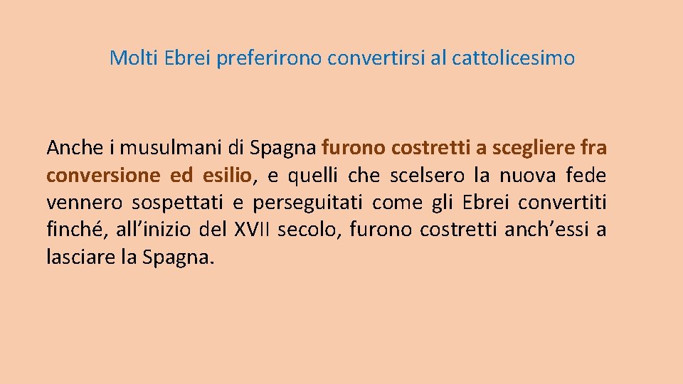 Molti Ebrei preferirono convertirsi al cattolicesimo Anche i musulmani di Spagna furono costretti a Molti Ebrei preferirono convertirsi al cattolicesimo Anche i musulmani di Spagna furono costretti a