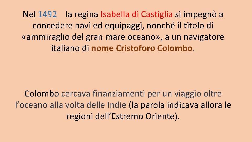 Nel 1492 la regina Isabella di Castiglia si impegnò a concedere navi ed equipaggi, Nel 1492 la regina Isabella di Castiglia si impegnò a concedere navi ed equipaggi,