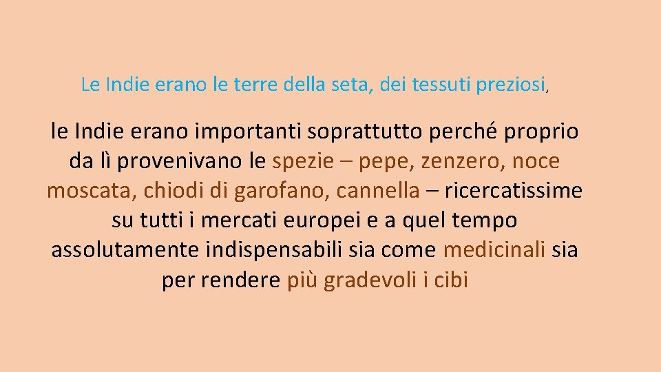 Le Indie erano le terre della seta, dei tessuti preziosi, le Indie erano importanti Le Indie erano le terre della seta, dei tessuti preziosi, le Indie erano importanti