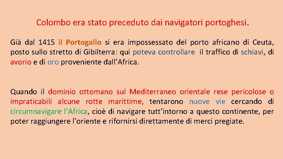 Colombo era stato preceduto dai navigatori portoghesi. Già dal 1415 il Portogallo si era Colombo era stato preceduto dai navigatori portoghesi. Già dal 1415 il Portogallo si era