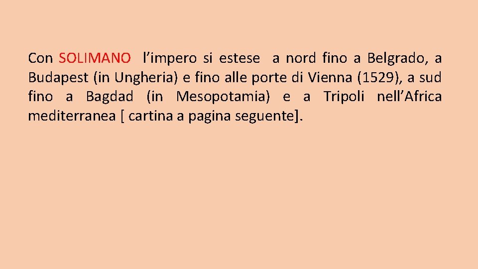 Con SOLIMANO l’impero si estese a nord fino a Belgrado, a Budapest (in Ungheria) Con SOLIMANO l’impero si estese a nord fino a Belgrado, a Budapest (in Ungheria)