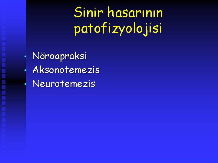 Sinir hasarının patofizyolojisi • • • Nöroapraksi Aksonotemezis Neurotemezis 