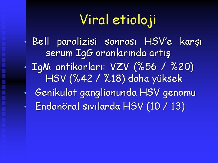 Viral etioloji • • Bell paralizisi sonrası HSV’e karşı serum Ig. G oranlarında artış