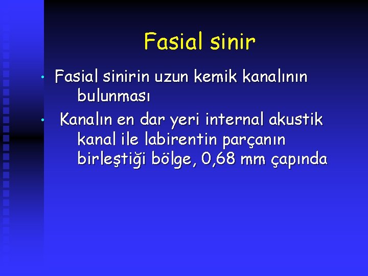 Fasial sinir • • Fasial sinirin uzun kemik kanalının bulunması Kanalın en dar yeri