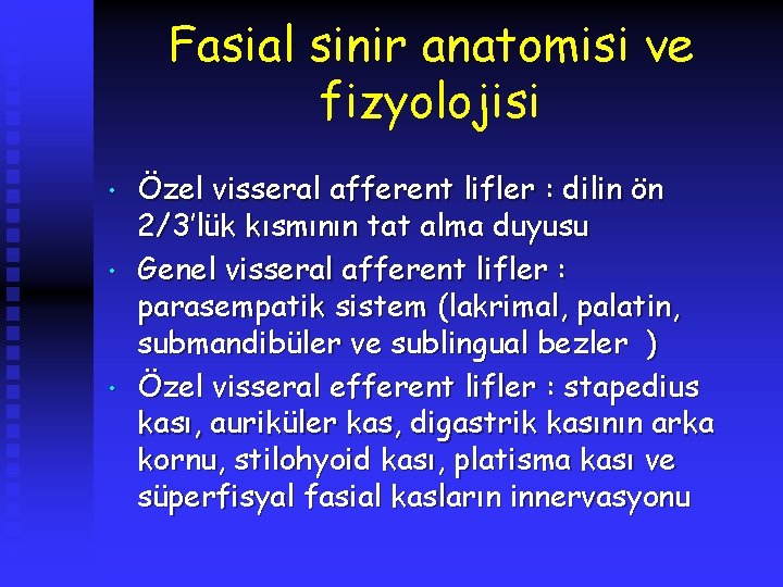 Fasial sinir anatomisi ve fizyolojisi • • • Özel visseral afferent lifler : dilin