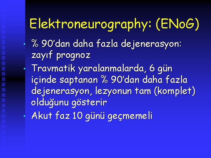 Elektroneurography: (ENo. G) • • • % 90’dan daha fazla dejenerasyon: zayıf prognoz Travmatik