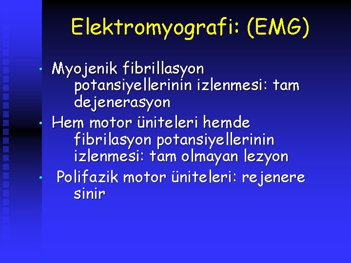 Elektromyografi: (EMG) • • • Myojenik fibrillasyon potansiyellerinin izlenmesi: tam dejenerasyon Hem motor üniteleri