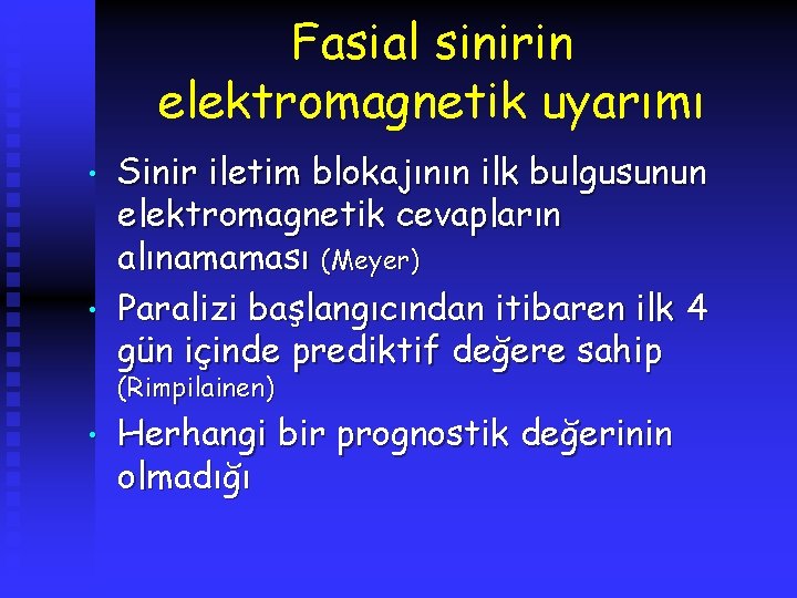 Fasial sinirin elektromagnetik uyarımı • • Sinir iletim blokajının ilk bulgusunun elektromagnetik cevapların alınamaması