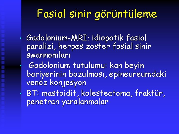 Fasial sinir görüntüleme • • • Gadolonium-MRI: idiopatik fasial paralizi, herpes zoster fasial sinir