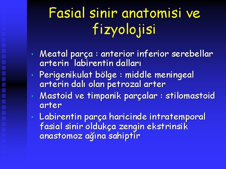 Fasial sinir anatomisi ve fizyolojisi • • Meatal parça : anterior inferior serebellar arterin