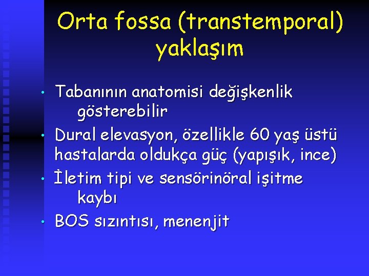 Orta fossa (transtemporal) yaklaşım • • Tabanının anatomisi değişkenlik gösterebilir Dural elevasyon, özellikle 60