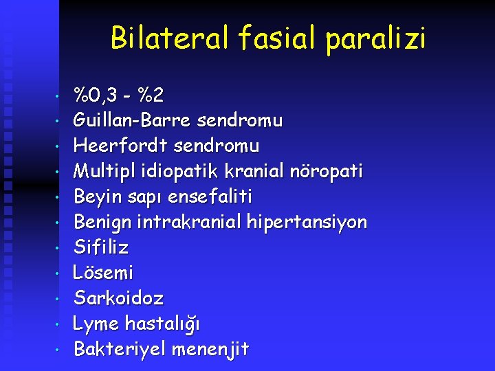 Bilateral fasial paralizi • • • %0, 3 - %2 Guillan-Barre sendromu Heerfordt sendromu