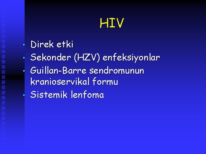HIV • • Direk etki Sekonder (HZV) enfeksiyonlar Guillan-Barre sendromunun kranioservikal formu Sistemik lenfoma