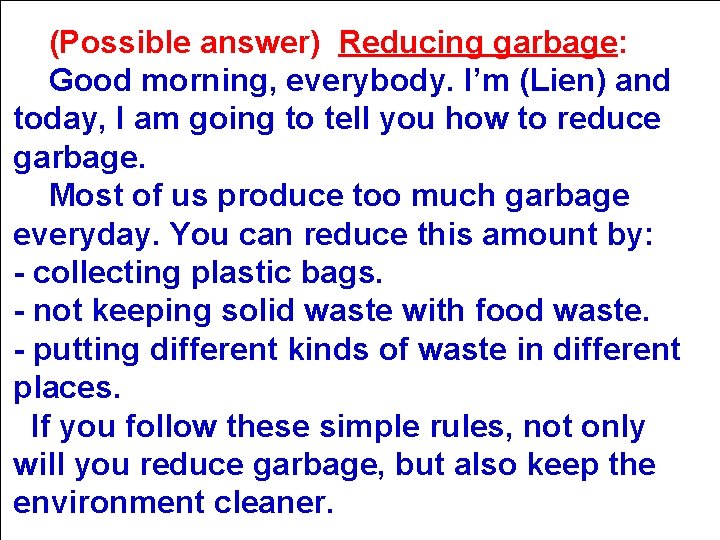 (Possible answer) Reducing garbage: Good morning, everybody. I’m (Lien) and today, I am going