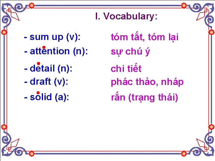 I. Vocabulary: - sum up (v): - attention (n): tóm tắt, tóm lại sự