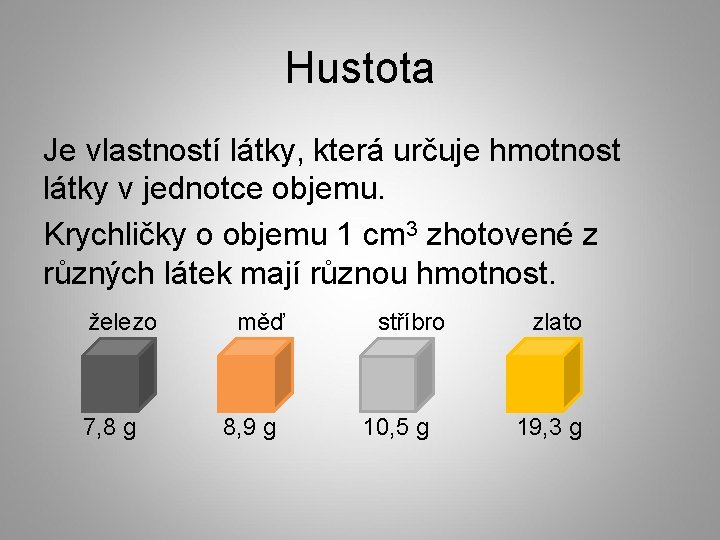 Hustota Je vlastností látky, která určuje hmotnost látky v jednotce objemu. Krychličky o objemu