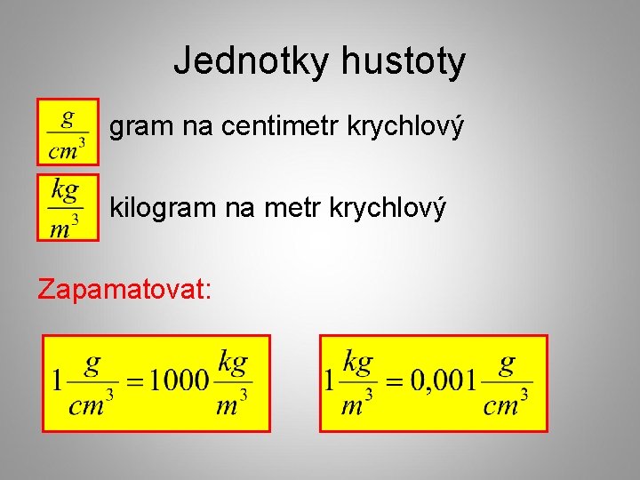 Jednotky hustoty gram na centimetr krychlový kilogram na metr krychlový Zapamatovat: 