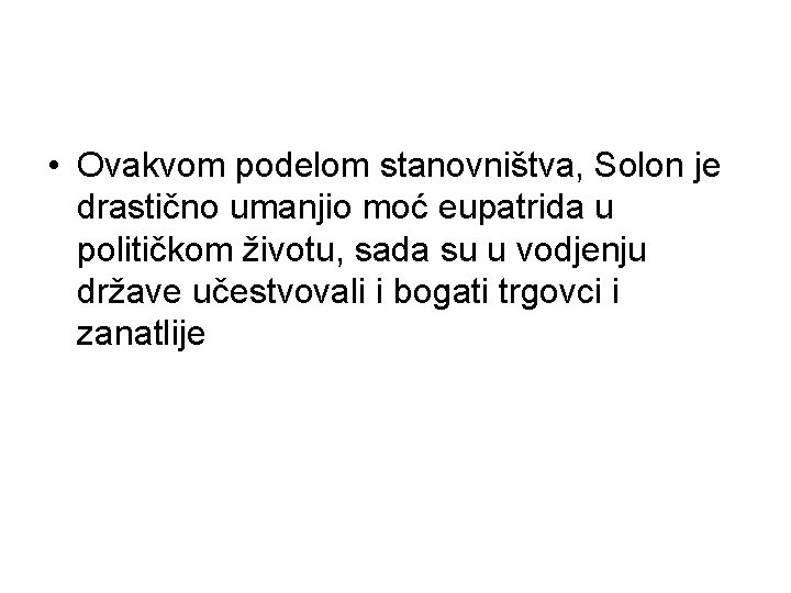  • Ovakvom podelom stanovništva, Solon je drastično umanjio moć eupatrida u političkom životu,